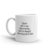 I Knew Who I Was This Morning... Mug