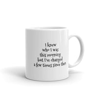 I Knew Who I Was This Morning... Mug